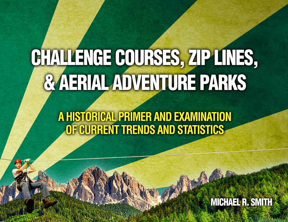 Challenge courses zip lines & aerial adventure parks: A historic primer and examination of current trends and statistics